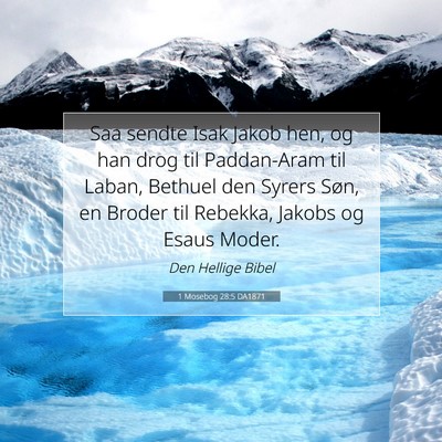 Picture 07 - 1 Mosebog 28:5 DA1871 - Saa sendte Isak Jakob hen, og han drog til - Bible Verse Picture