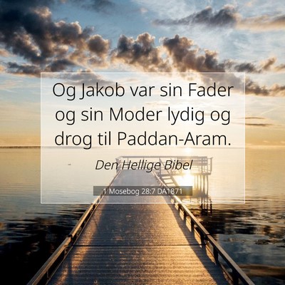 Picture 07 - 1 Mosebog 28:7 DA1871 - Og Jakob var sin Fader og sin Moder lydig og drog - Bible Verse Picture