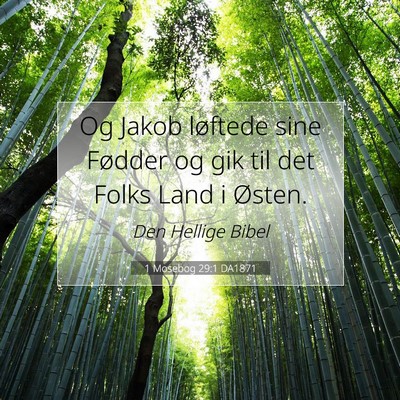 Picture 07 - 1 Mosebog 29:1 DA1871 - Og Jakob løftede sine Fødder og gik til det - Bible Verse Picture