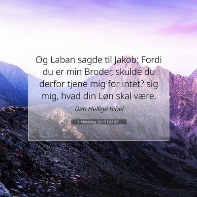 Picture 07 - 1 Mosebog 29:15 DA1871 - Og Laban sagde til Jakob: Fordi du er min Broder, - Bible Verse Picture