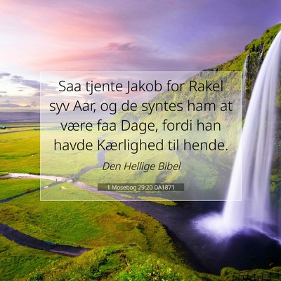 Picture 07 - 1 Mosebog 29:20 DA1871 - Saa tjente Jakob for Rakel syv Aar, og de syntes - Bible Verse Picture