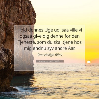 Picture 07 - 1 Mosebog 29:27 DA1871 - Hold dennes Uge ud, saa ville vi ogsaa give dig - Bible Verse Picture