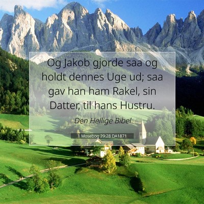 Picture 07 - 1 Mosebog 29:28 DA1871 - Og Jakob gjorde saa og holdt dennes Uge ud; saa - Bible Verse Picture
