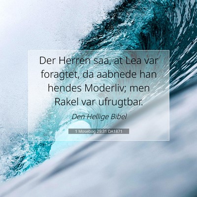 Picture 07 - 1 Mosebog 29:31 DA1871 - Der Herren saa, at Lea var foragtet, da aabnede - Bible Verse Picture