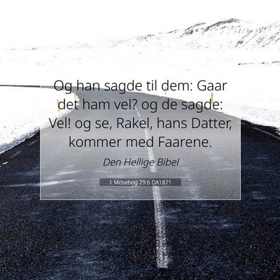 Picture 07 - 1 Mosebog 29:6 DA1871 - Og han sagde til dem: Gaar det ham vel? og de - Bible Verse Picture