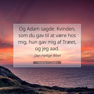 Picture 07 - 1 Mosebog 3:12 DA1871 - Og Adam sagde: Kvinden, som du gav til at være - Bible Verse Picture