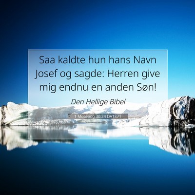Picture 07 - 1 Mosebog 30:24 DA1871 - Saa kaldte hun hans Navn Josef og sagde: Herren - Bible Verse Picture