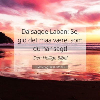 Picture 07 - 1 Mosebog 30:34 DA1871 - Da sagde Laban: Se, gid det maa være, som du har - Bible Verse Picture