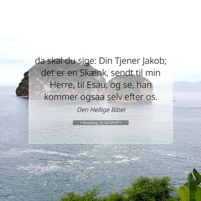 Picture 07 - 1 Mosebog 32:18 DA1871 - da skal du sige: Din Tjener Jakob; det er en - Bible Verse Picture