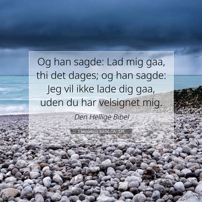 Picture 07 - 1 Mosebog 32:26 DA1871 - Og han sagde: Lad mig gaa, thi det dages; og han - Bible Verse Picture