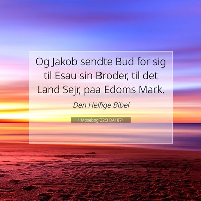 Picture 07 - 1 Mosebog 32:3 DA1871 - Og Jakob sendte Bud for sig til Esau sin Broder, - Bible Verse Picture