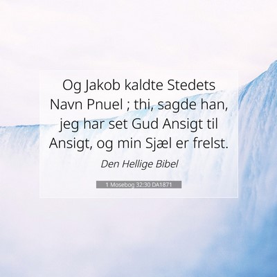 Picture 07 - 1 Mosebog 32:30 DA1871 - Og Jakob kaldte Stedets Navn Pnuel ; thi, sagde - Bible Verse Picture