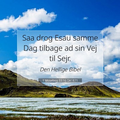 Picture 07 - 1 Mosebog 33:16 DA1871 - Saa drog Esau samme Dag tilbage ad sin Vej til - Bible Verse Picture