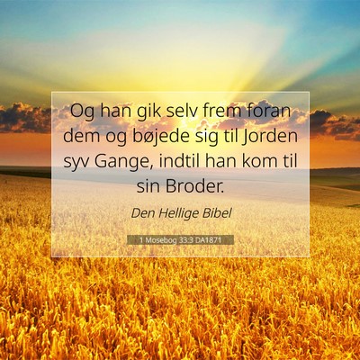 Picture 07 - 1 Mosebog 33:3 DA1871 - Og han gik selv frem foran dem og bøjede sig til - Bible Verse Picture