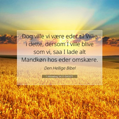 Picture 07 - 1 Mosebog 34:15 DA1871 - Dog ville vi være eder til Villie i dette, - Bible Verse Picture