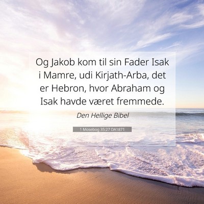 Picture 07 - 1 Mosebog 35:27 DA1871 - Og Jakob kom til sin Fader Isak i Mamre, udi - Bible Verse Picture