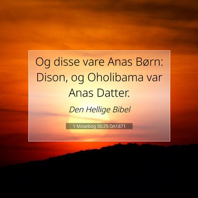 Picture 07 - 1 Mosebog 36:25 DA1871 - Og disse vare Anas Børn: Dison, og Oholibama var - Bible Verse Picture