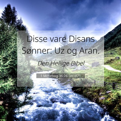 Picture 07 - 1 Mosebog 36:28 DA1871 - Disse vare Disans Sønner: Uz og - Bible Verse Picture