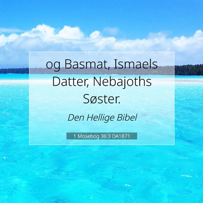 Picture 07 - 1 Mosebog 36:3 DA1871 - og Basmat, Ismaels Datter, Nebajoths - Bible Verse Picture
