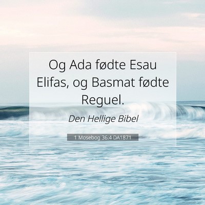 Picture 07 - 1 Mosebog 36:4 DA1871 - Og Ada fødte Esau Elifas, og Basmat fødte - Bible Verse Picture