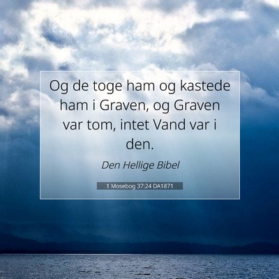 Picture 07 - 1 Mosebog 37:24 DA1871 - Og de toge ham og kastede ham i Graven, og Graven - Bible Verse Picture