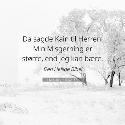 Picture 07 - 1 Mosebog 4:13 DA1871 - Da sagde Kain til Herren: Min Misgerning er - Bible Verse Picture