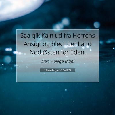 Picture 07 - 1 Mosebog 4:16 DA1871 - Saa gik Kain ud fra Herrens Ansigt og blev i det - Bible Verse Picture