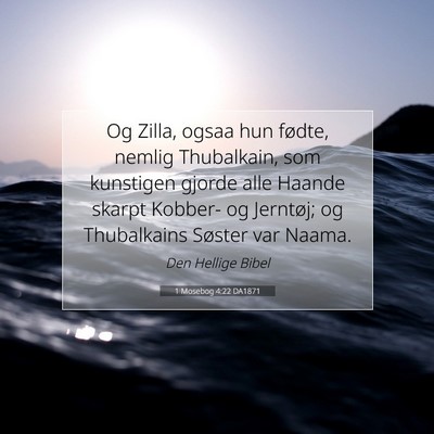 Picture 07 - 1 Mosebog 4:22 DA1871 - Og Zilla, ogsaa hun fødte, nemlig Thubalkain, - Bible Verse Picture