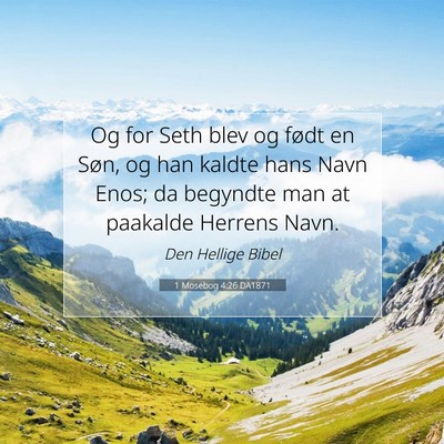 Picture 07 - 1 Mosebog 4:26 DA1871 - Og for Seth blev og født en Søn, og han kaldte - Bible Verse Picture
