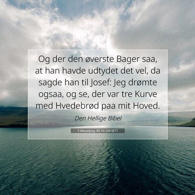 Picture 07 - 1 Mosebog 40:16 DA1871 - Og der den øverste Bager saa, at han havde - Bible Verse Picture