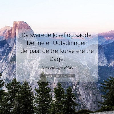 Picture 07 - 1 Mosebog 40:18 DA1871 - Da svarede Josef og sagde: Denne er Udtydningen - Bible Verse Picture