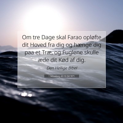 Picture 07 - 1 Mosebog 40:19 DA1871 - Om tre Dage skal Farao opløfte dit Hoved fra dig - Bible Verse Picture