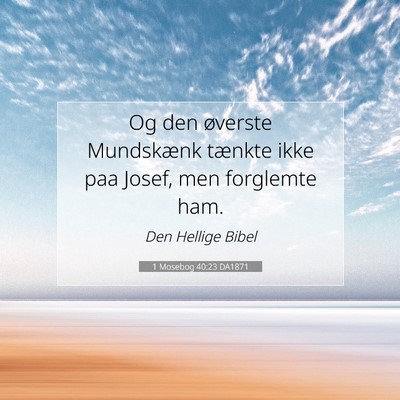 Picture 07 - 1 Mosebog 40:23 DA1871 - Og den øverste Mundskænk tænkte ikke paa - Bible Verse Picture