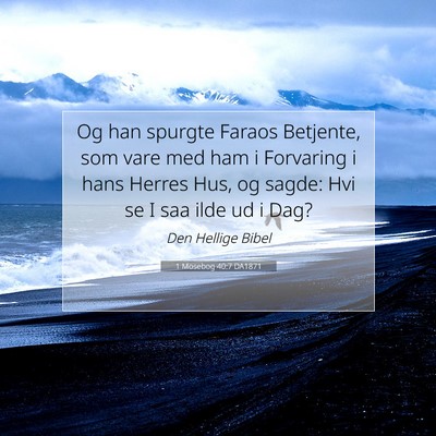 Picture 07 - 1 Mosebog 40:7 DA1871 - Og han spurgte Faraos Betjente, som vare med ham - Bible Verse Picture
