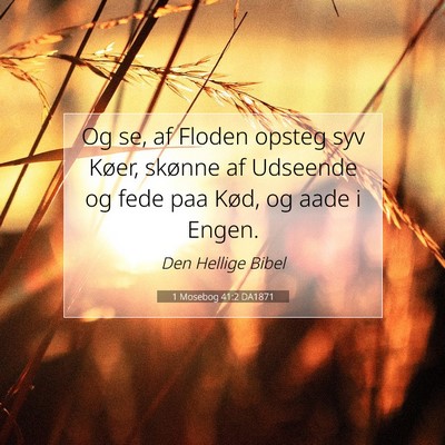 Picture 07 - 1 Mosebog 41:2 DA1871 - Og se, af Floden opsteg syv Køer, skønne af - Bible Verse Picture