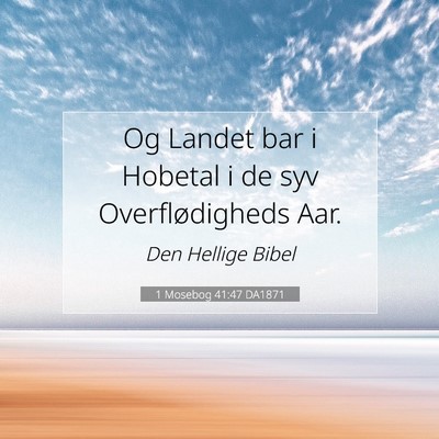 Picture 07 - 1 Mosebog 41:47 DA1871 - Og Landet bar i Hobetal i de syv Overflødigheds - Bible Verse Picture