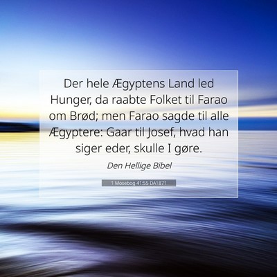 Picture 07 - 1 Mosebog 41:55 DA1871 - Der hele Ægyptens Land led Hunger, da raabte - Bible Verse Picture