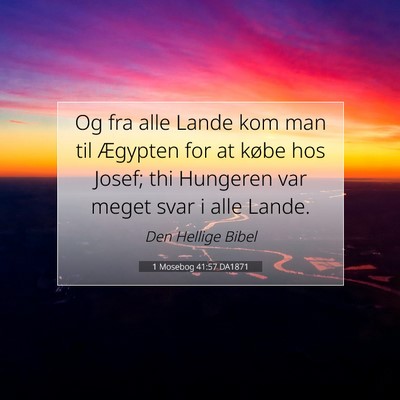 Picture 07 - 1 Mosebog 41:57 DA1871 - Og fra alle Lande kom man til Ægypten for at - Bible Verse Picture