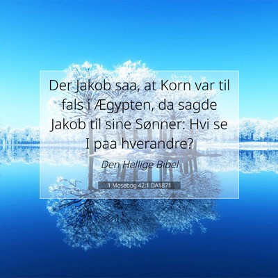 Picture 07 - 1 Mosebog 42:1 DA1871 - Der Jakob saa, at Korn var til fals i Ægypten, - Bible Verse Picture
