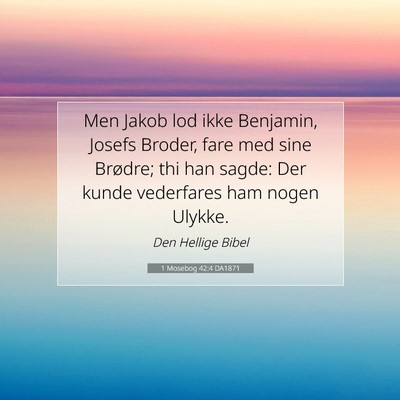 Picture 07 - 1 Mosebog 42:4 DA1871 - Men Jakob lod ikke Benjamin, Josefs Broder, fare - Bible Verse Picture