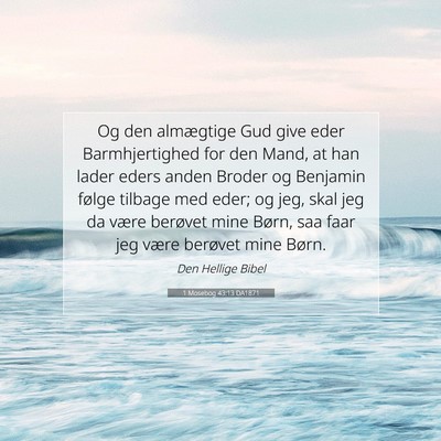 Picture 07 - 1 Mosebog 43:13 DA1871 - Og den almægtige Gud give eder Barmhjertighed - Bible Verse Picture
