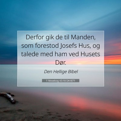 Picture 07 - 1 Mosebog 43:18 DA1871 - Derfor gik de til Manden, som forestod Josefs - Bible Verse Picture