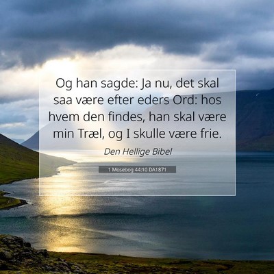 Picture 07 - 1 Mosebog 44:10 DA1871 - Og han sagde: Ja nu, det skal saa være efter - Bible Verse Picture