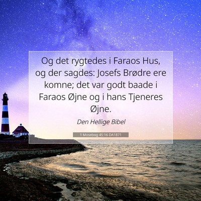 Picture 07 - 1 Mosebog 45:16 DA1871 - Og det rygtedes i Faraos Hus, og der sagdes: - Bible Verse Picture