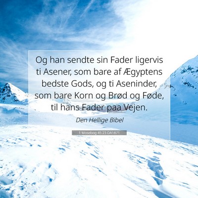 Picture 07 - 1 Mosebog 45:23 DA1871 - Og han sendte sin Fader ligervis ti Asener, som - Bible Verse Picture