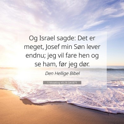 Picture 07 - 1 Mosebog 45:28 DA1871 - Og Israel sagde: Det er meget, Josef min Søn - Bible Verse Picture