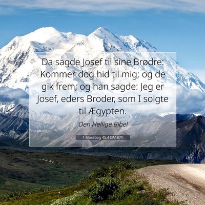 Picture 07 - 1 Mosebog 45:4 DA1871 - Da sagde Josef til sine Brødre: Kommer dog hid - Bible Verse Picture