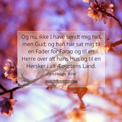 Picture 07 - 1 Mosebog 45:8 DA1871 - Og nu, ikke I have sendt mig hid, men Gud; og han - Bible Verse Picture