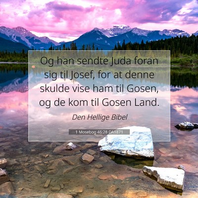 Picture 07 - 1 Mosebog 46:28 DA1871 - Og han sendte Juda foran sig til Josef, for at - Bible Verse Picture