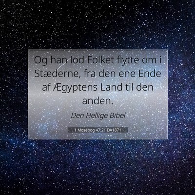 Picture 07 - 1 Mosebog 47:21 DA1871 - Og han lod Folket flytte om i Stæderne, fra den - Bible Verse Picture